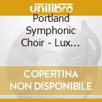 Portland Symphonic Choir - Lux Aeterna American Choral Music cd