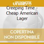Creeping Time - Cheap American Lager cd