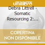 Debra Littrell - Somatic Resourcing 2: Grounding Exercises cd