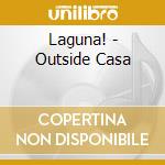 Laguna! - Outside Casa cd