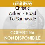 Christie Aitken - Road To Sunnyside