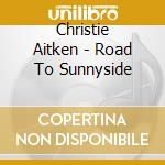 Christie Aitken - Road To Sunnyside cd