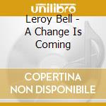 Leroy Bell - A Change Is Coming cd
