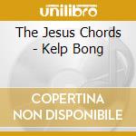 The Jesus Chords - Kelp Bong cd