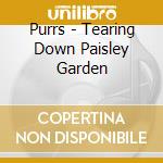 Purrs - Tearing Down Paisley Garden cd musicale di Purrs