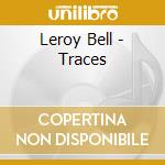 Leroy Bell - Traces cd musicale di Leroy Bell
