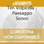 Tim Volpicella - Paesaggio Sonori cd