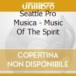 Seattle Pro Musica - Music Of The Spirit cd