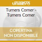 Turners Corner - Turners Corner cd musicale di Turners Corner