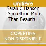 Sarah C Hanson - Something More Than Beautiful cd