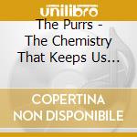 The Purrs - The Chemistry That Keeps Us Together cd