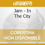 Jam - In The City cd