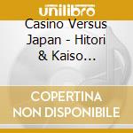 Casino Versus Japan - Hitori & Kaiso 1198-2001 cd