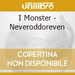 I Monster - Neveroddoreven cd