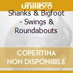 Shanks & Bigfoot - Swings & Roundabouts cd