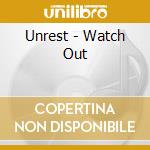 Unrest - Watch Out cd musicale di Unrest