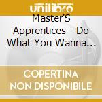 Master'S Apprentices - Do What You Wanna Do (Aus) cd musicale di Master'S Apprentices