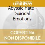 Abyssic Hate - Suicidal Emotions cd musicale di Abyssic Hate
