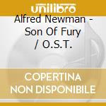 Alfred Newman - Son Of Fury / O.S.T. cd musicale di Alfred Newman