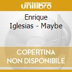 Enrique Iglesias - Maybe cd