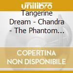 Tangerine Dream - Chandra - The Phantom Ferry - cd musicale di Tangerine Dream