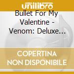 Bullet For My Valentine - Venom: Deluxe Edition cd
