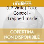 (LP Vinile) Take Control - Trapped Inside vinile