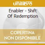 Enabler - Shift Of Redemption cd musicale di Enabler