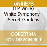 (LP Vinile) White Symphony - Secret Gardens vinile
