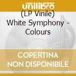(LP Vinile) White Symphony - Colours vinile