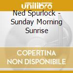 Ned Spurlock - Sunday Morning Sunrise cd