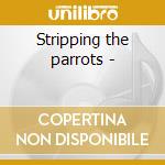 Stripping the parrots - cd