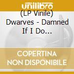 (LP Vinile) Dwarves - Damned If I Do B/W The Cougars vinile