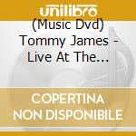 (Music Dvd) Tommy James - Live At The Bitter End cd musicale