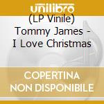 (LP Vinile) Tommy James - I Love Christmas lp vinile di Tommy James