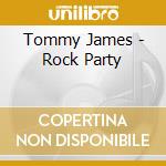 Tommy James - Rock Party cd musicale