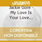Jackie Gore - My Love Is Your Love (Forever) cd musicale di Jackie Gore