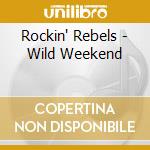 Rockin' Rebels - Wild Weekend cd
