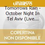 Tomorrows Rain - October Night In Tel Aviv (Live In Barby) cd musicale