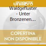 Waldgefluster - Unter Bronzenen Kronen cd musicale