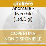 Anomalie - Riverchild (Ltd.Digi) cd