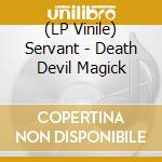 (LP Vinile) Servant - Death Devil Magick vinile
