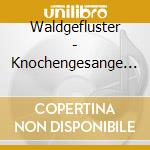 Waldgefluster - Knochengesange 2 cd
