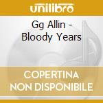 Gg Allin - Bloody Years cd musicale di Gg Allin