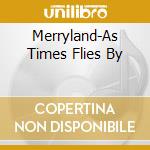 Merryland-As Times Flies By cd