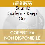 Satanic Surfers - Keep Out cd musicale di Satanic Surfers