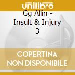 Gg Allin - Insult & Injury 3 cd musicale di Gg Allin