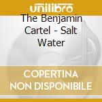 The Benjamin Cartel - Salt Water cd musicale di The Benjamin Cartel