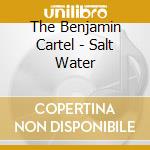 The Benjamin Cartel - Salt Water cd
