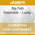 Big Fish Ensemble - Lucky cd